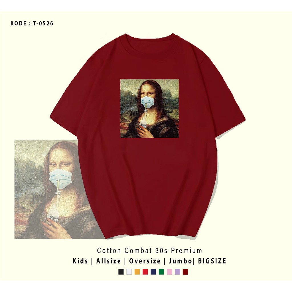 T0526 T-SHIRT / KAOS UNISEX / TUMBLR TEE / REAL PICTURE MONALISA CORONA / IMPORT