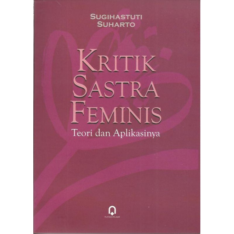 

Buku KRITIK SASTRA FEMINIS SUGIHASTUTI