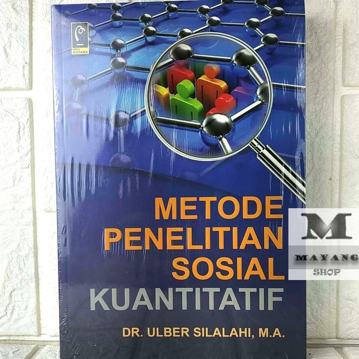 

Buku ASLI Metode Penelitian Sosial Kuantitatif (Revisi) Dr. Ulber Silalah REFIKA