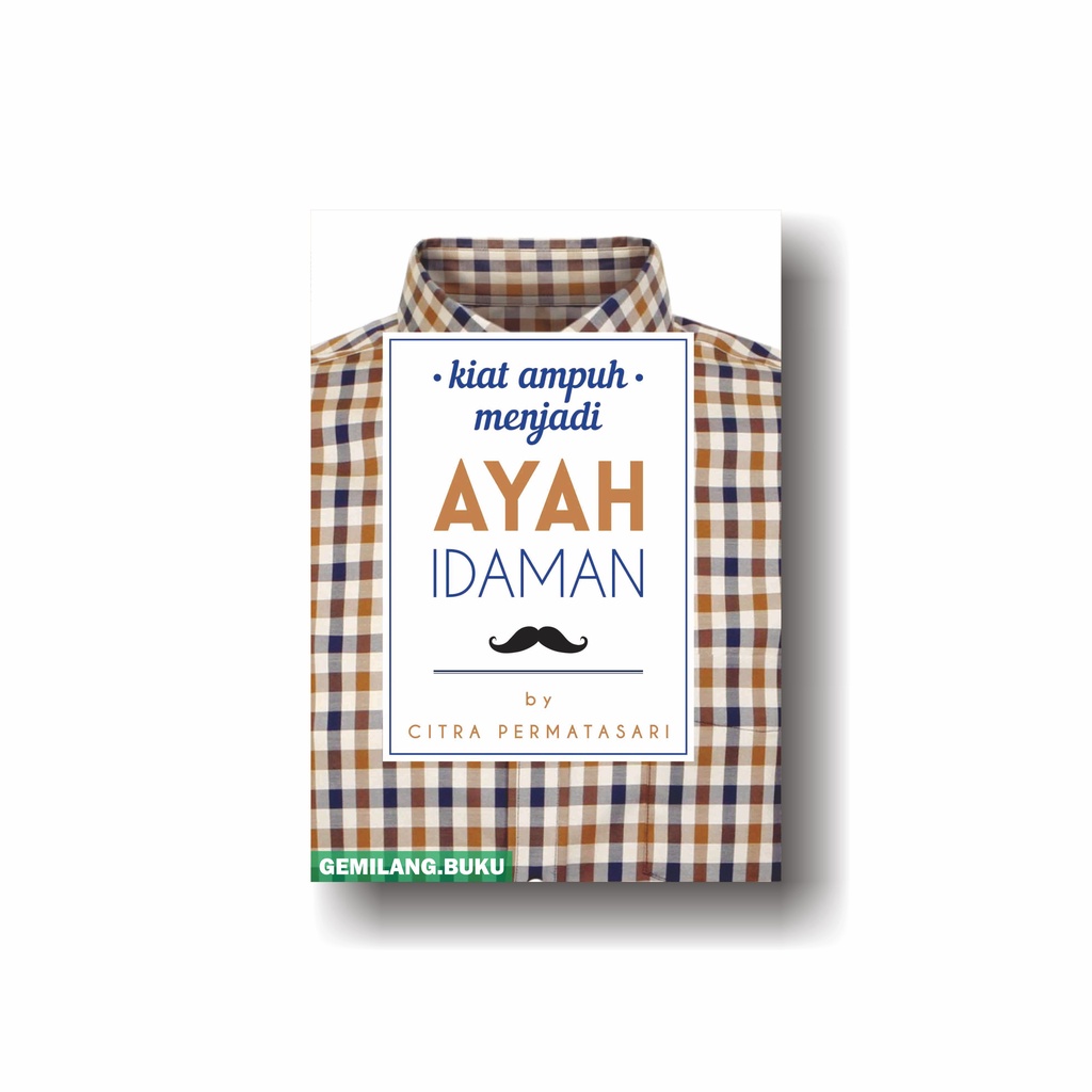 Buku Kiat Ampuh Menjadi Ayah Idaman - Psikologi Corner