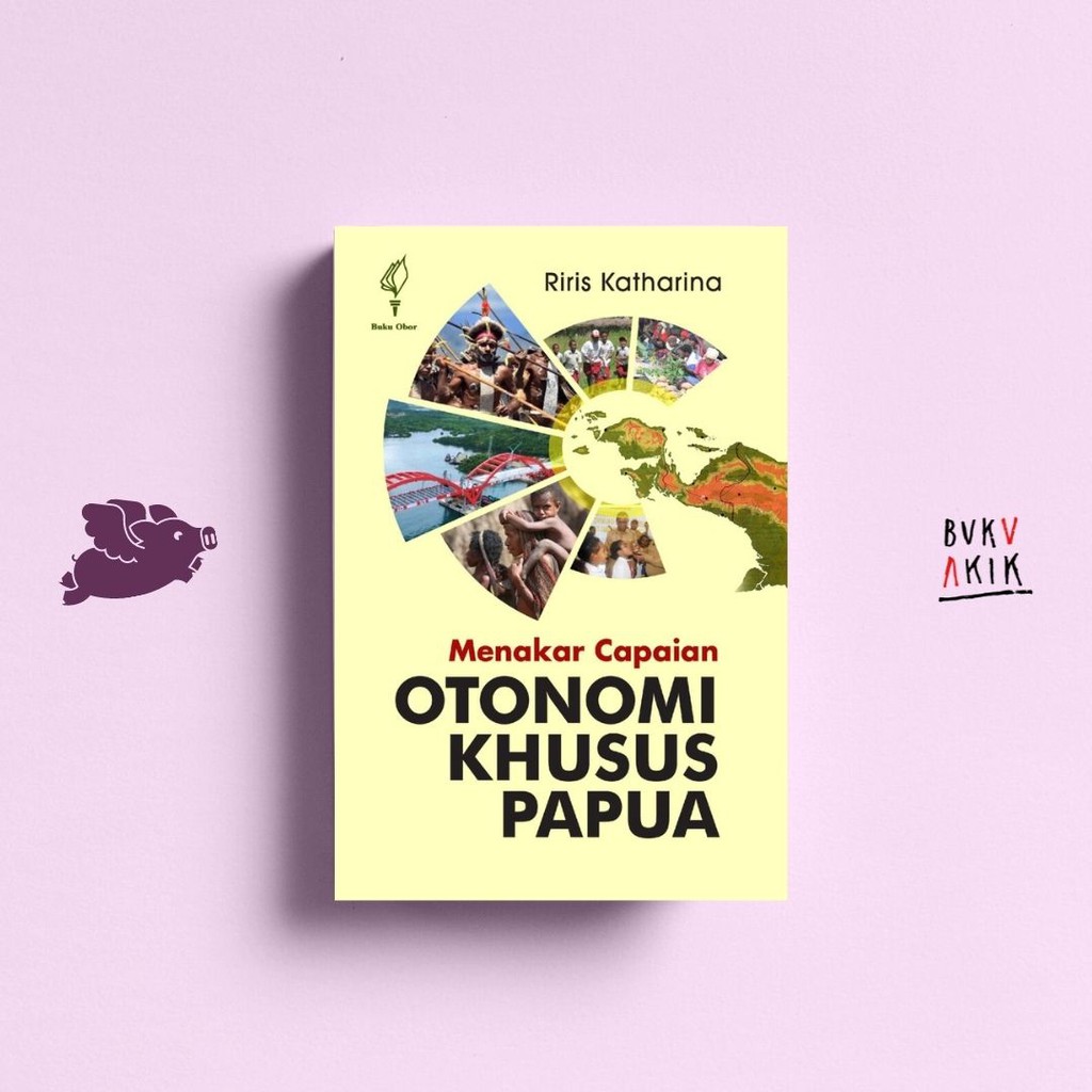 Menakar Capaian Otonomi Khusus Papua - Riris Katharina