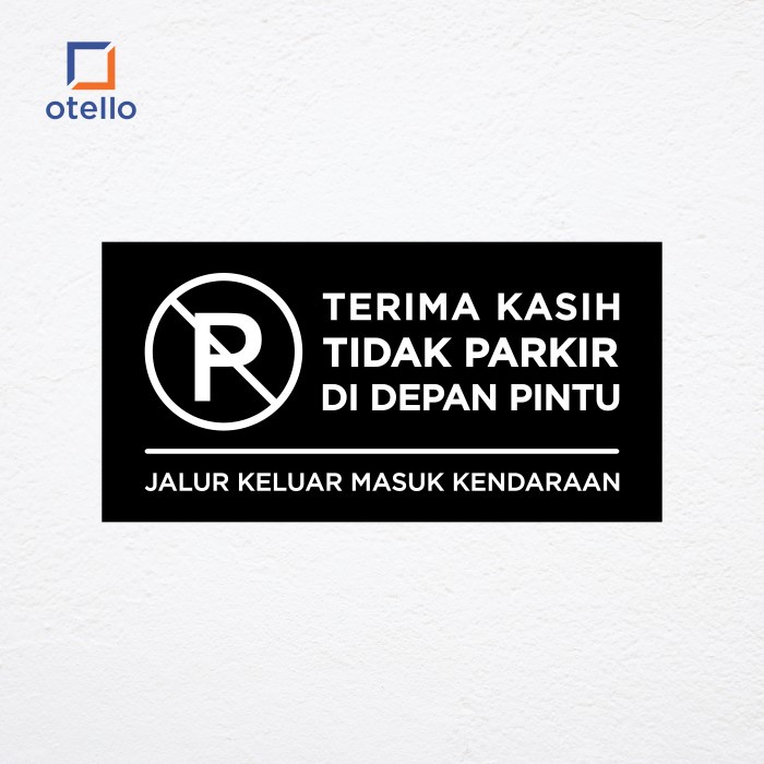 Otello - Terima Kasih Tidak Parkir di Depan Pintu Sign Board Akrilik Print UV