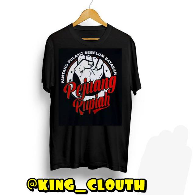 KING_CLOUTH KAOS DISTRO MOTIF PEJUANG RUPIAH BAJU PRIA LENGAN PENDEK MURAH
