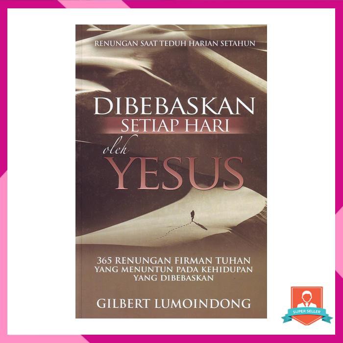 DIBEBASKAN SETIAP HARI OLEH YESUS (GILBERT LUMOINDONG)