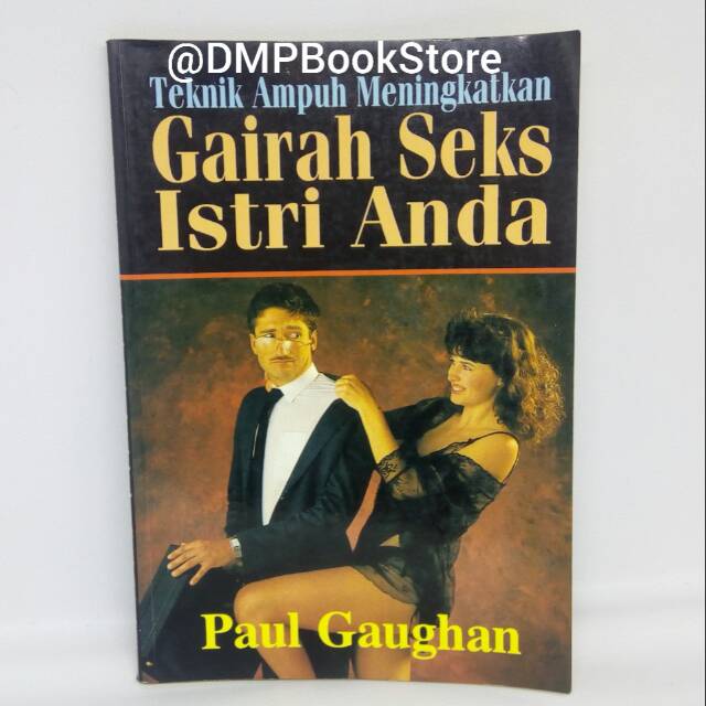 Teknik Ampuh Meningkatkan Gairah Seks Istri Anda Paul Gaughan