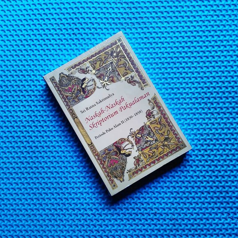NASKAH-NASKAH SKRIPTORIUM PAKUALAMAN: PERIODE PAKU ALAM II (1830 - 1858). Sri Ratna Saktimulya. seja