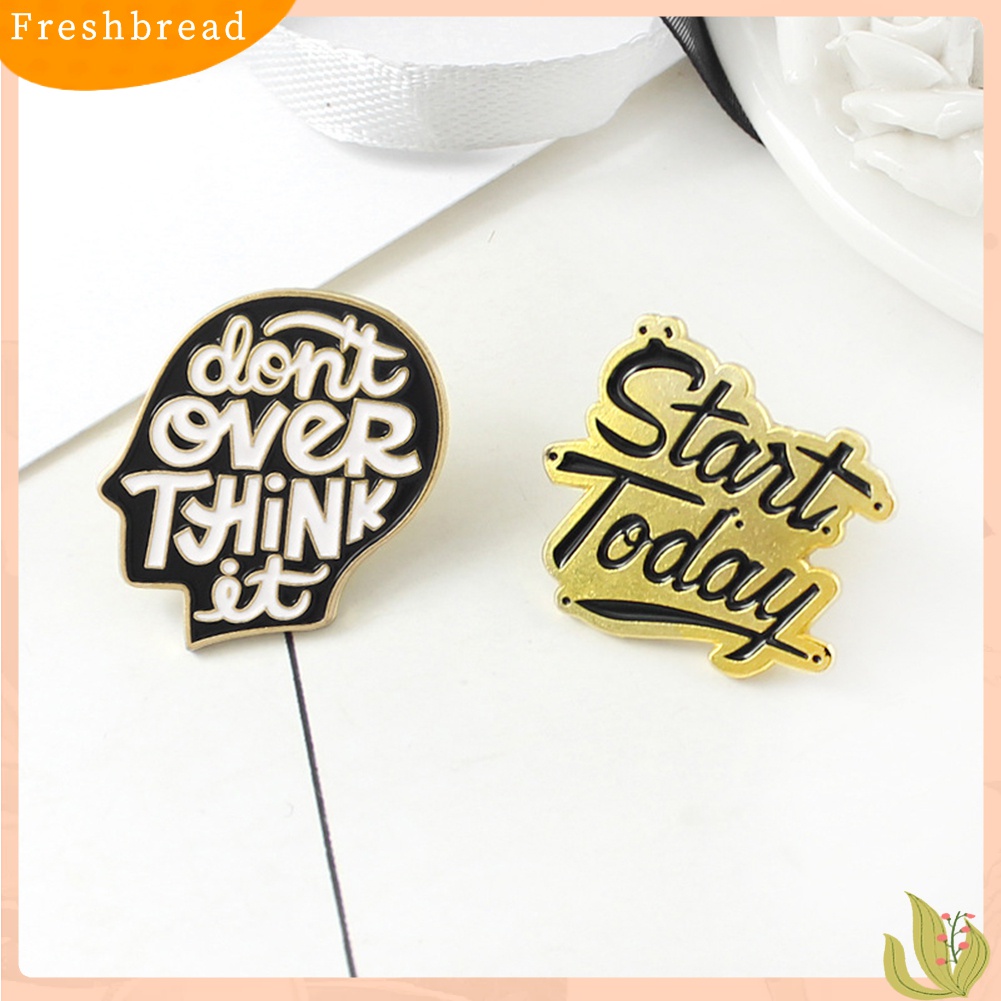 [ TERLARIS]Start Today Don't Over Think It Letter Brooch Pin Jacket Collar Badge Jewelry