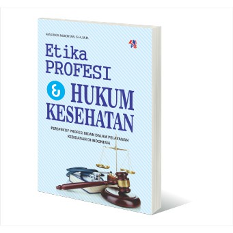 BUKU ETIKA PROFESI DAN HUKUM KESEHATAN - Masrudi Muchtar, S.H., M.H.