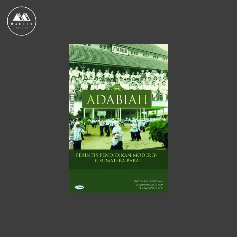 Adabiah: Perintis Pendidikan Moderen Di Sumatra Barat — Prof. Dr. Phl. Gusti Asnan (100% ORI)