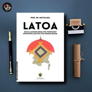 Latoa: satu lukisan analitis terhadap antropologi politik orang Bugis / Mattulada, 1995
