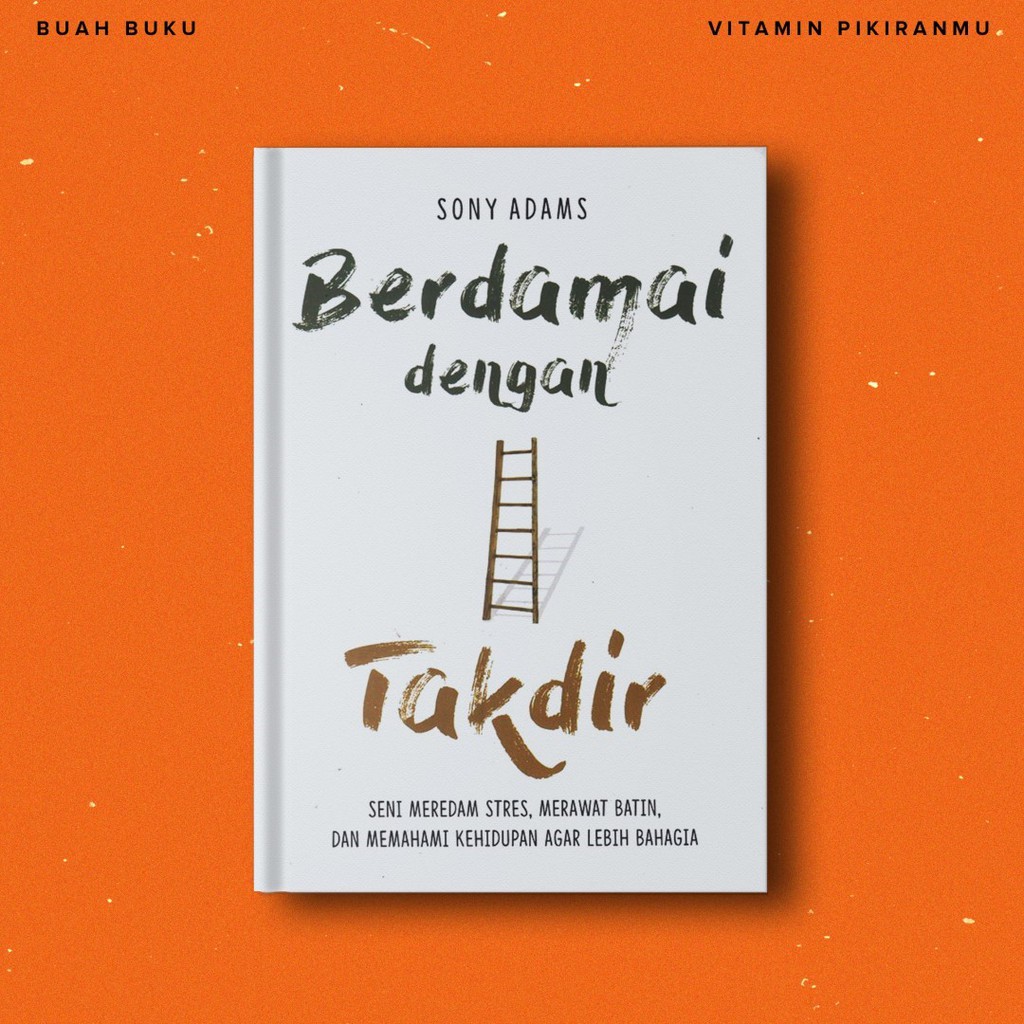 Berdamai dengan Takdir : Seni Meredam Stres, Merawat Batin Dan Memahami Kehidupan Agar Lebih Bahagia