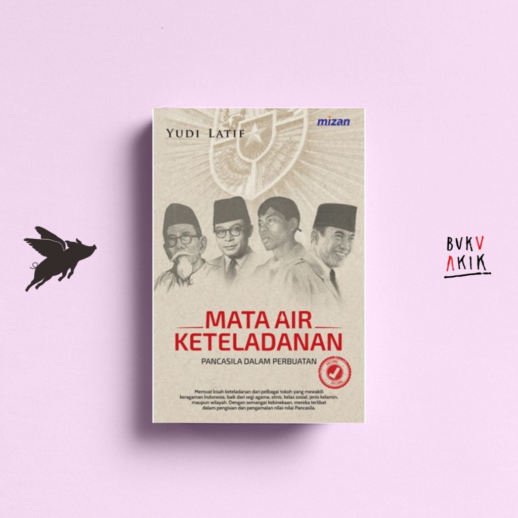 MATA AIR KETELADANAN : PANCASILA DALAM PERBUATAN - YUDI LATIF