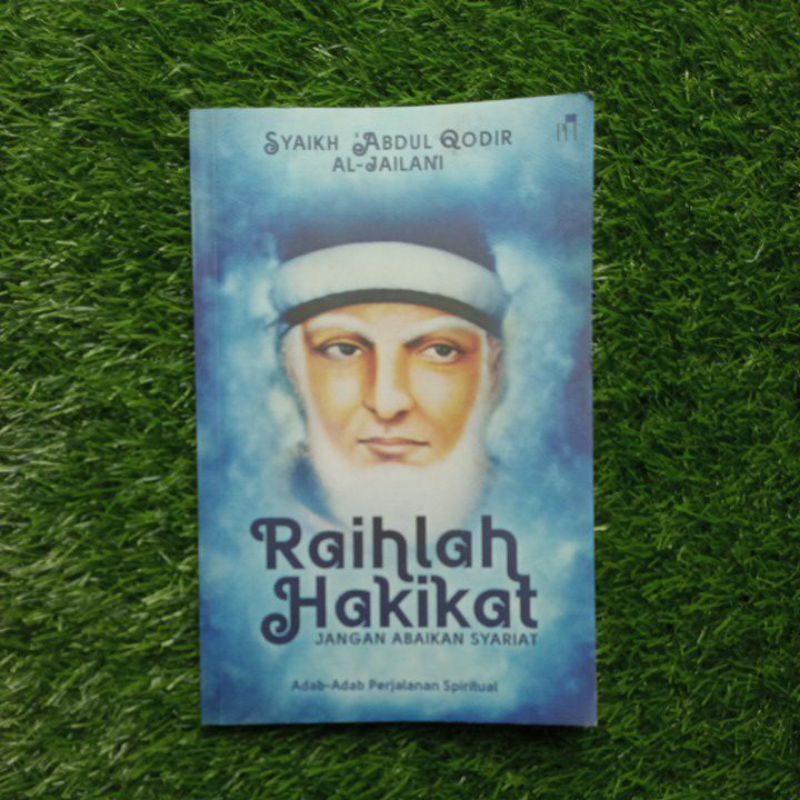 raihlah hakikat jangan abaikan syariat / syekh abdul qadir aljailani
