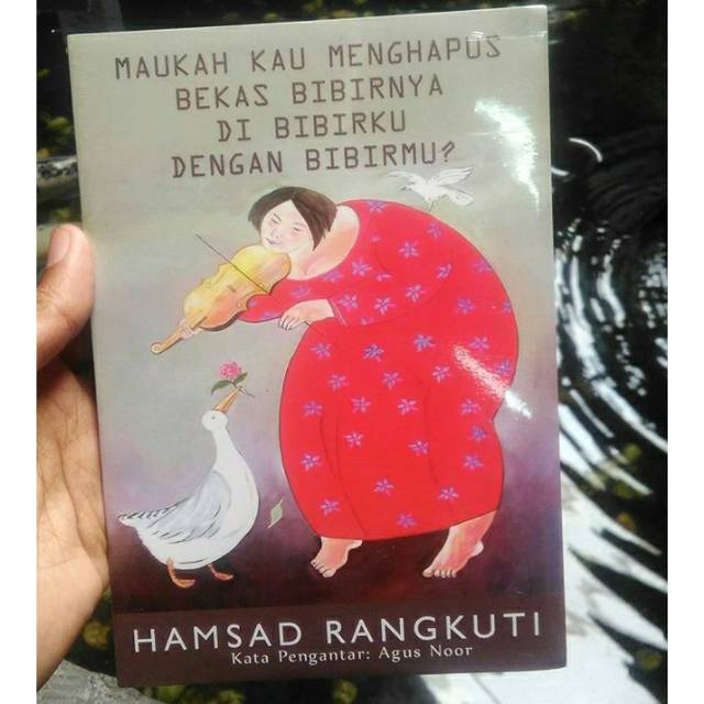 MAUKAH KAU MENGHAPUS BEKAS BIBIRNYA DI BIBIRKU DENGAN BIBIRMU / HAMSAD RANGKUTI