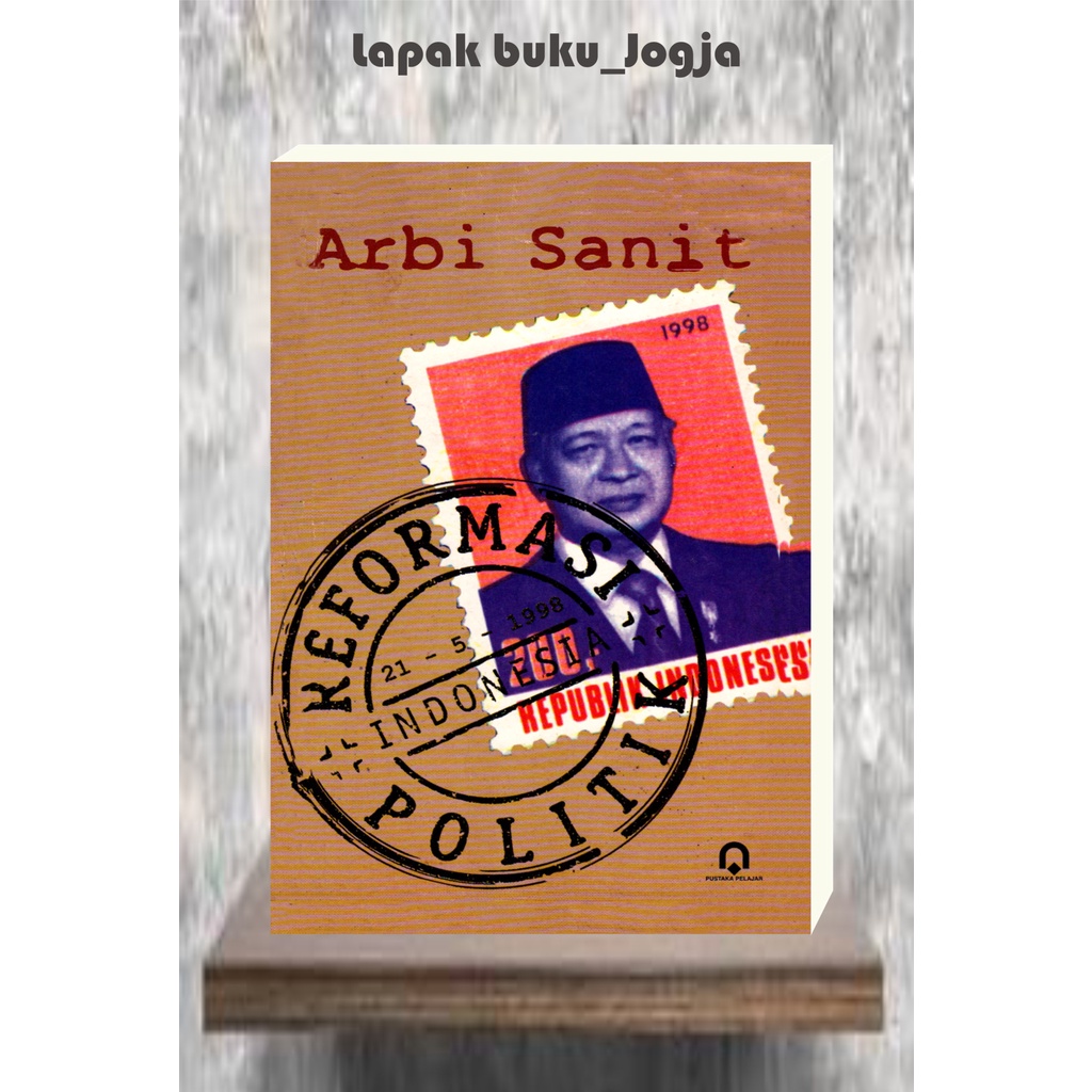 

ARBI SANIT Reformasi Politik Indonesia by Arbi Sanit