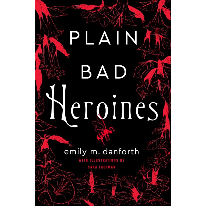 

Plain Bad Heroines by Emily M. Danforth (Goodreads Author), Sara Lautm