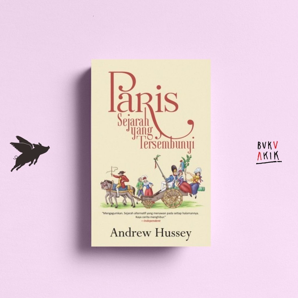 Paris: Sejarah yang Tersembunyi - Andrew Hussey