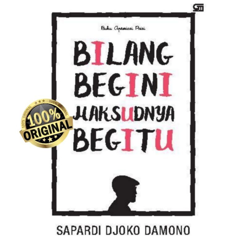 BILANG BEGINI MAKSUDNYA BEGITU ~ SAPARDI DJOKO DAMONO