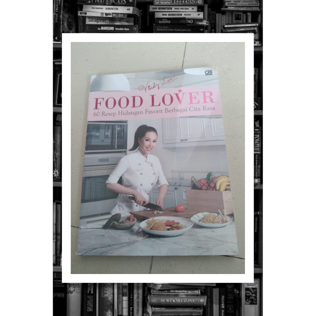 Buku Food Lover: 60 Resep Hidangan Favorit Berbagai Cita Rasa By Vindy Lee
