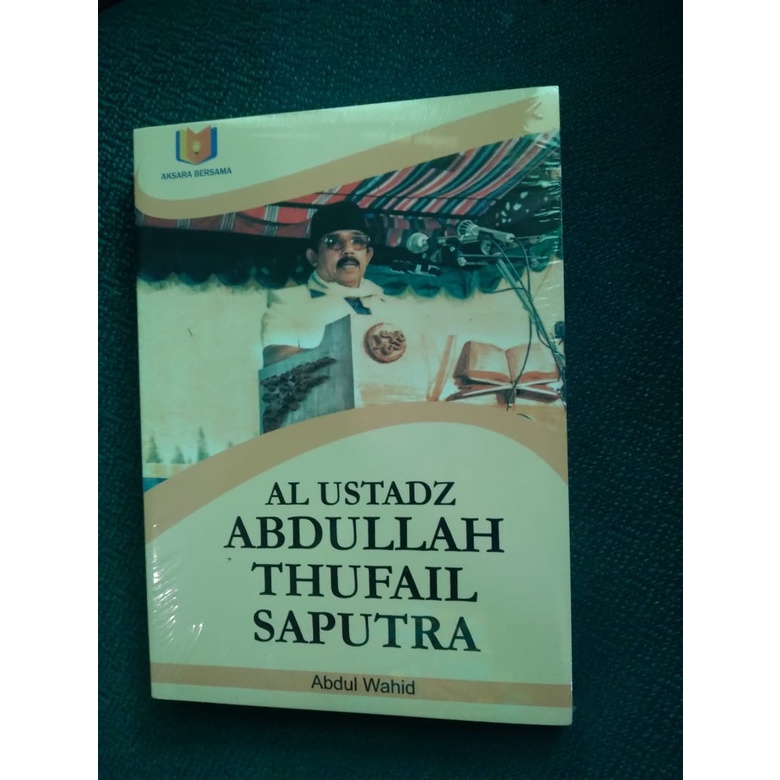 Buku Biografi Al Ustadz Abdullah Thufail Saputra pendiri MTA penulis Abdul Wahid