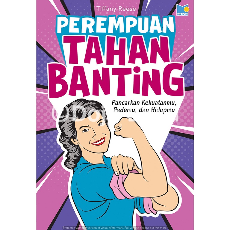 Buku Perempuan Tahan Banting: Pancarkan Pedemu, Kekuatanmu, dan Hidupmu by Tiffany Reese