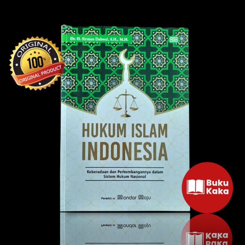 Hukum Islam Indonesia : Keberadaan Dan Perkembangannya dalam Sistem Hukum Nasional