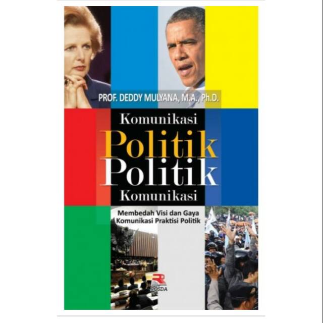 Komunikasi Politik Politik Komunikasi (Membedah Visi dan Gaya Komunikasi Praktisi Politik