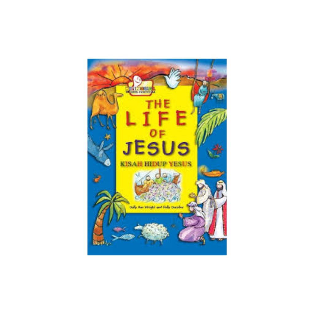 THE LIFE OF JESUS (KISAH HIDUP YESUS) KARYA SALLY ANN WRIGHT AND HOLLY SURPLICE [HARD COVER]