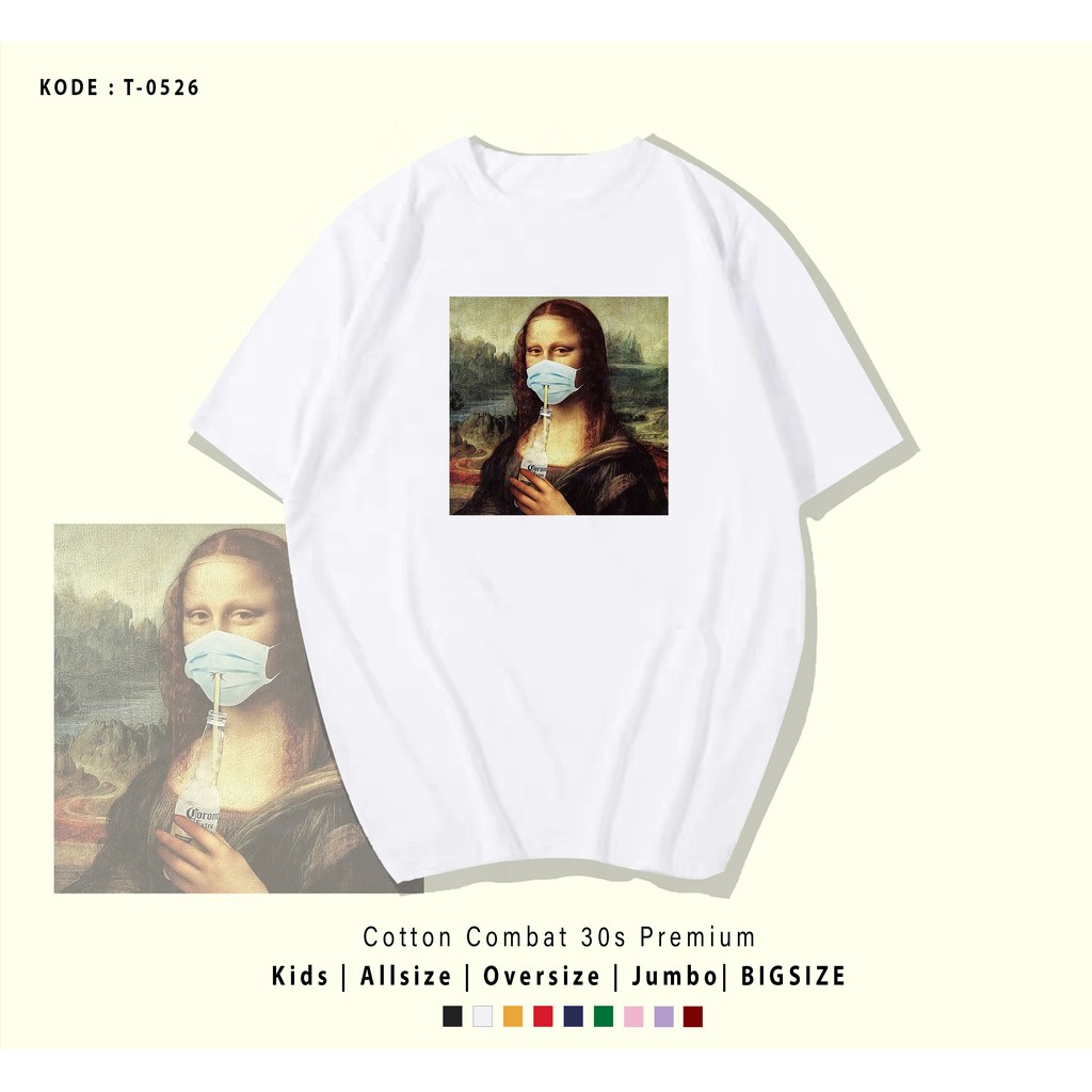 T0526 T-SHIRT / KAOS UNISEX / TUMBLR TEE / REAL PICTURE MONALISA CORONA / IMPORT