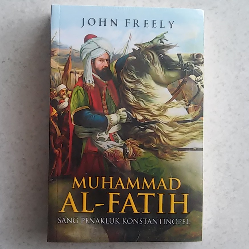 Buku Muhammad Al-Fatih : Sang Penakluk Konstantinopel - John Freely