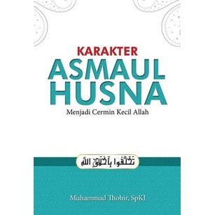 KARAKTER ASMAUL HUSNA MENJADI CERMIN KECIL ALLAH by Muhammad Thohir