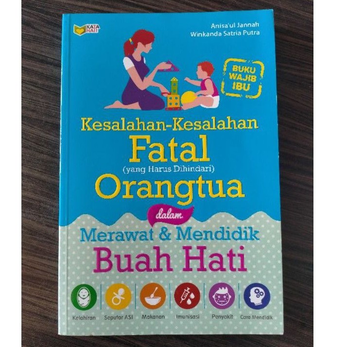 Kesalahan-Kesalahan Fatal yang Harus Dihindari Orang Tua Dalam Merawat & Mendidik Buah Hati