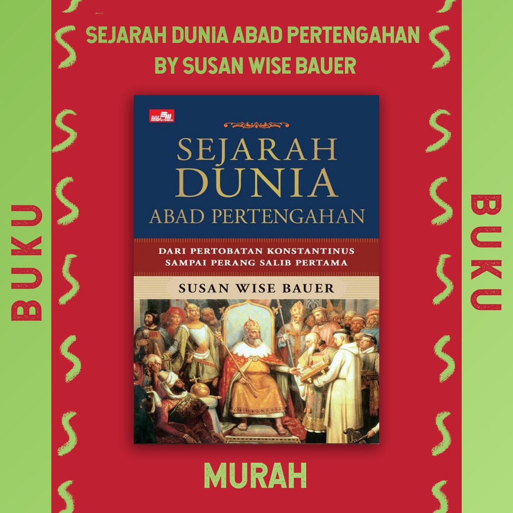Sejarah Dunia Abad Pertengahan (Dari Pertobatan Konstantinus Sampai Perang Salib) by Susan Wise Baue