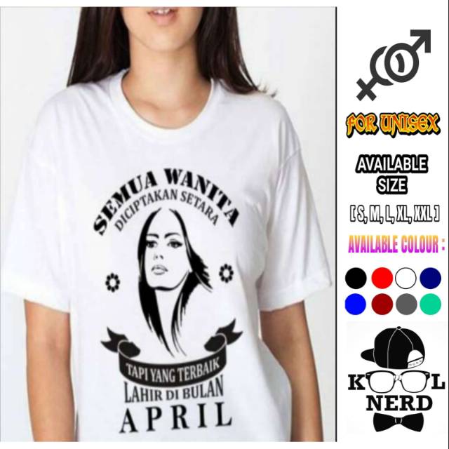 KAOS SEMUA WANITA DICIPTAKAN SETARA TAPI YANG TERBAIK LAHIR DI BULAN APRIL KAOS WANITA APRIL PUTIH
