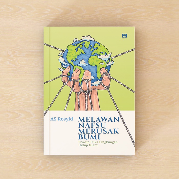 Melawan Nafsu Merusak Bumi - AS Rosyid