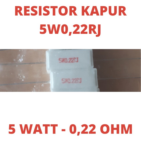 RESISTOR KAPUR R5W 0,22 OHM 5W 0,22RJ 5W0.22RJ 5W0,22RJ SPAREPART 0,22OHM 0.22OHM 0.22 OHM 5 W WATT