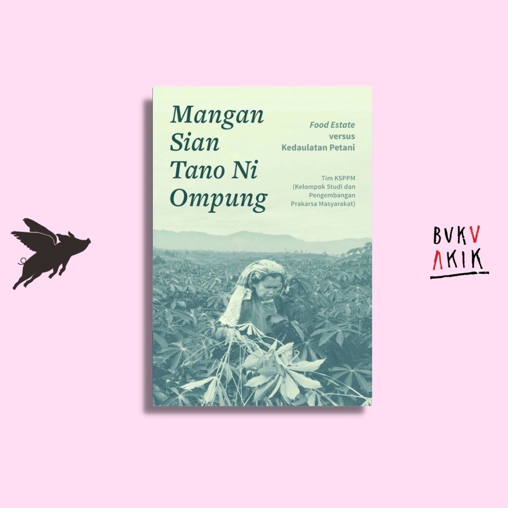 Mangan Sian Tano Ni Ompung: Food Estate Versus Kedaulatan Petani