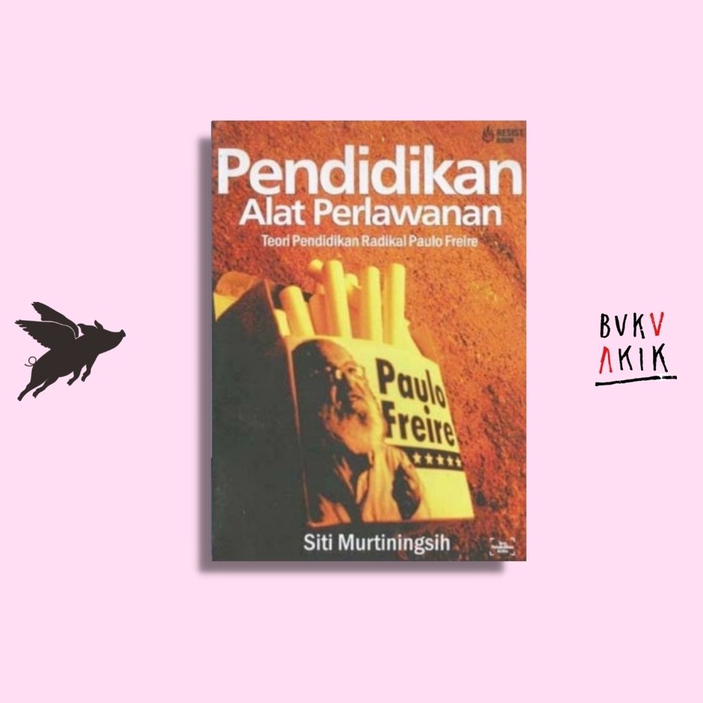 Pendidikan alat perlawan: teori pendidikan radikal Paulo freire