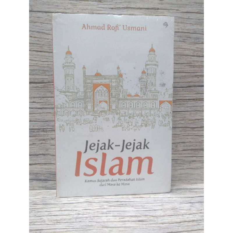 JEJAK JEJAK ISLAM KAMUS SEJARAH dan PERADABAN ISLAM DARI MASA KE MASA