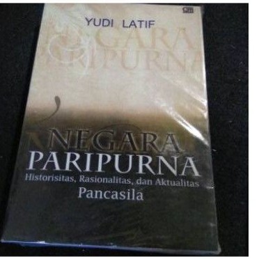 NEGARA PARIPURNA Historitas,Rasionalitas, danAktualitas PANCASILA Yudi Latif