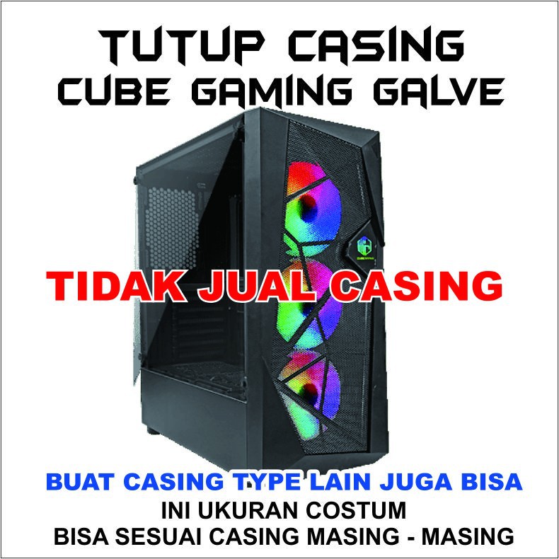 SIDE PANEL CUBE GAMING GALVE TUTUP CASING PC SAJA WARNA BENING