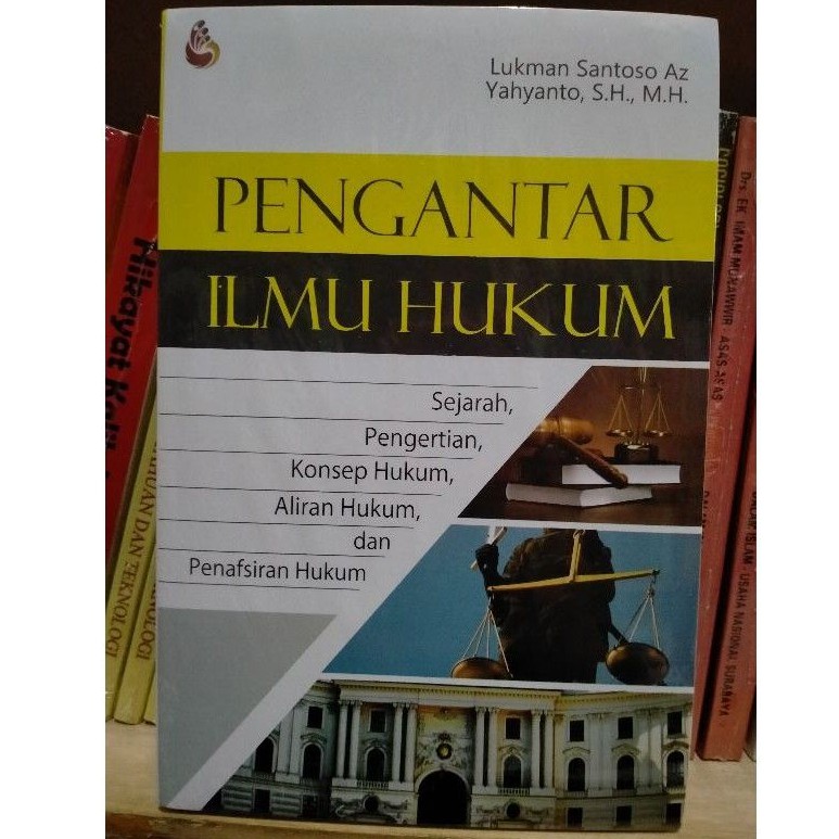 Pengantar Ilmu Hukum; Sejarah, Pengertian, Konsep, Aliran, dan Penafsiran Hukum - Lukman Santoso