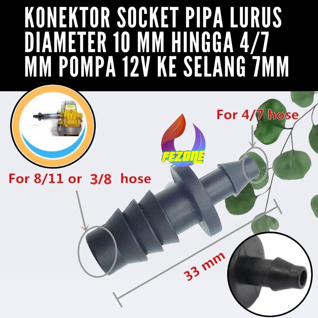 Connector Konektor Socket PIPA LURUS DIAMETER 10 mm HINGGA 4/7 mm POMPA 12V KE SELANG 7MM  FEZONE