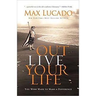 Max Lucado - Outlive your life