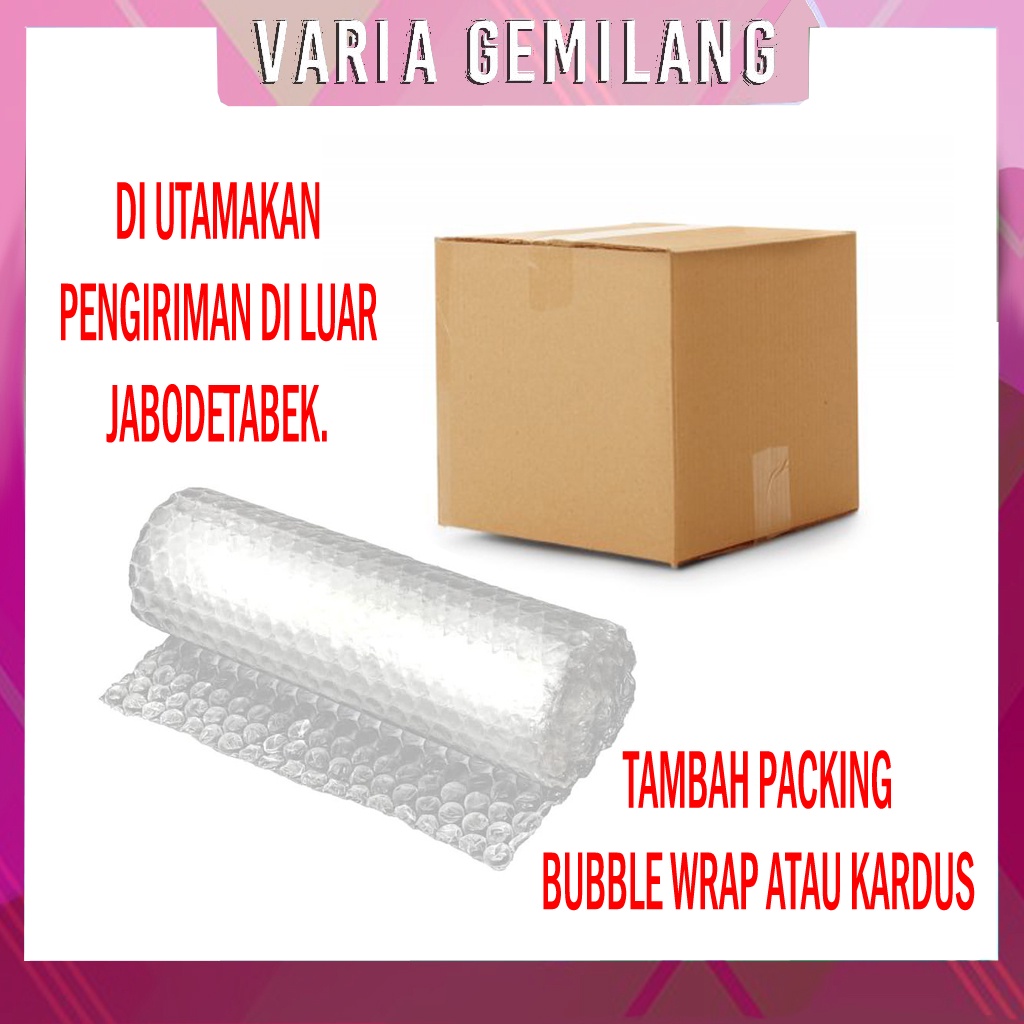 

Penambahan Packing Bubble Wrap atau Kardus (Diutamakan Untuk Pengiriman diluar JaBoDeTaBek)
