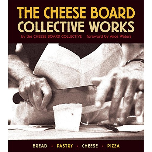 

THE CHEESE BOARD: COLLECTIVE WORKS: BREAD, PASTRY, CHEESE, PIZZA