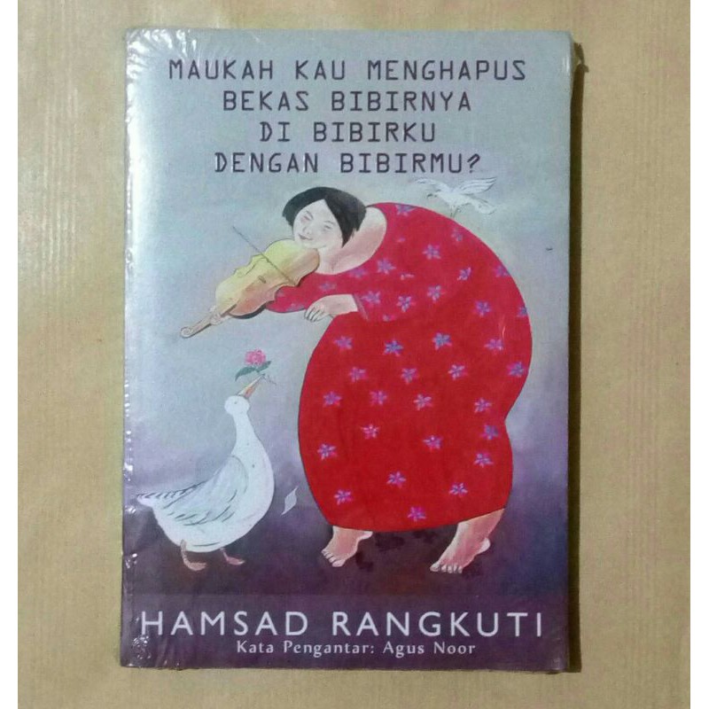 Maukah Kau Menghapus Bekas Bibirnya Di Bibirku Dengan Bibirmu - Hamsad Rangkuti