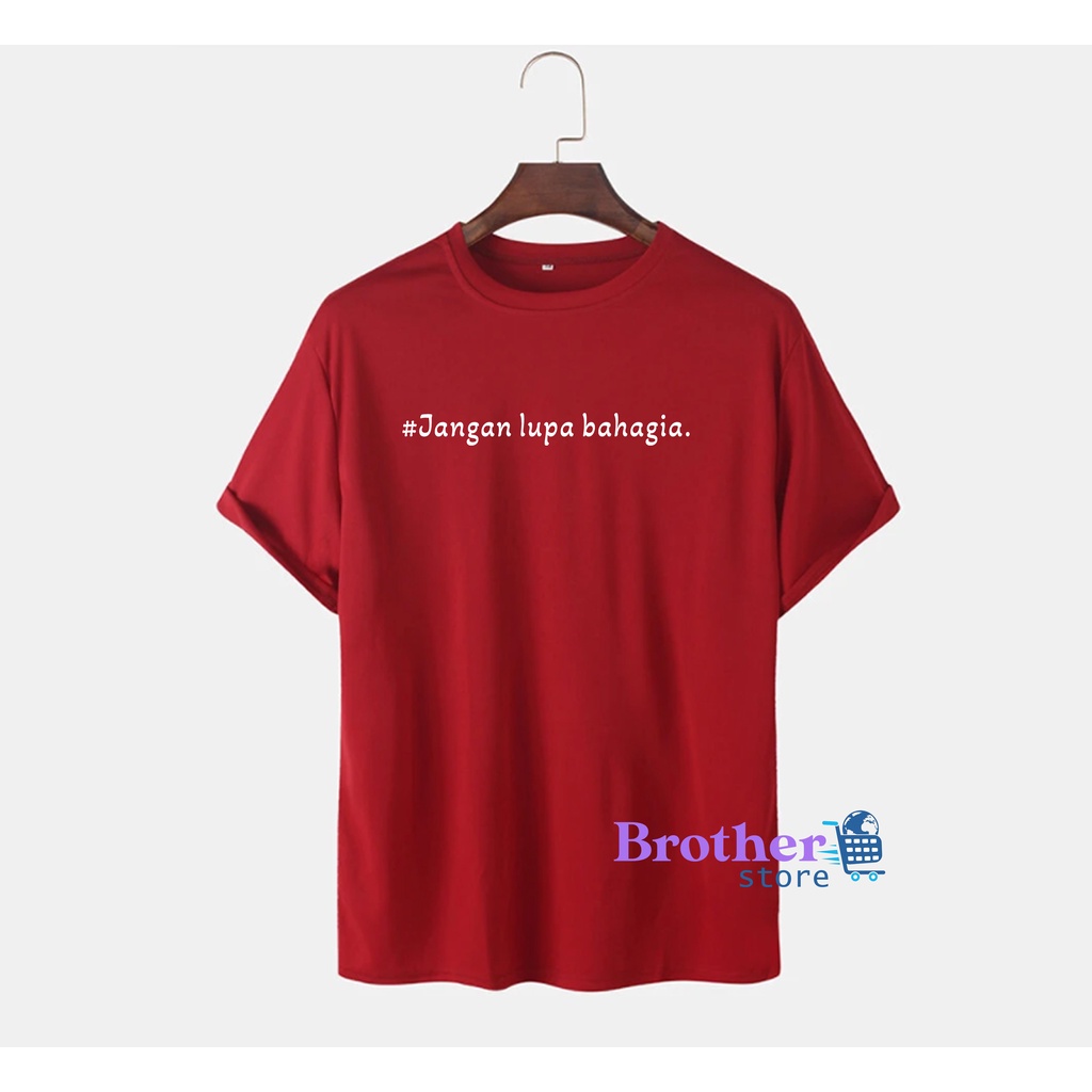 Brother Store Kaos Distro Pria Jangan Lupa Bahagia  Premium