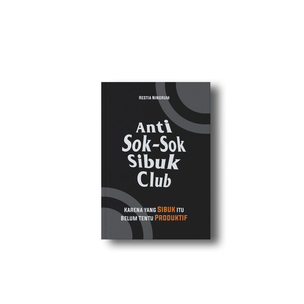 Anti Sok-Sok Sibuk Club: Karena yang Sibuk Itu Belum Tentu Produktif