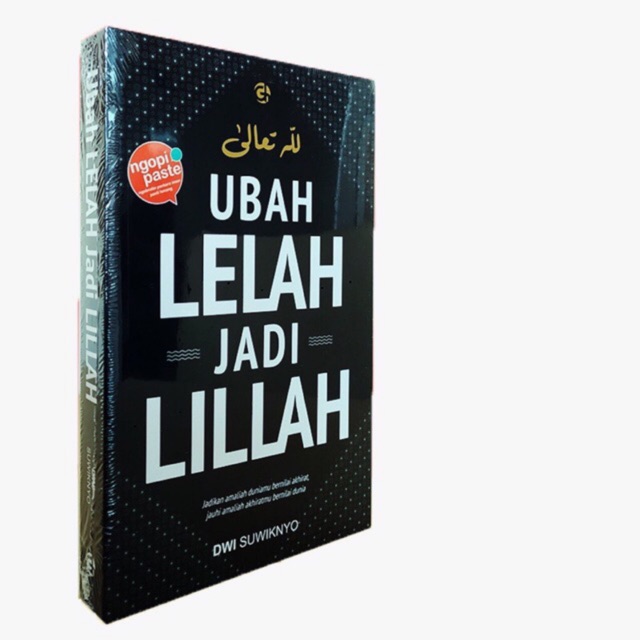 BUKU MOTIVASI ISLAM : UBAH LELAH JADI LILLAH